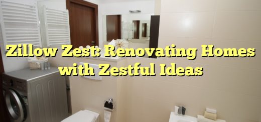 Zillow Zest: Renovating Homes with Zestful Ideas 